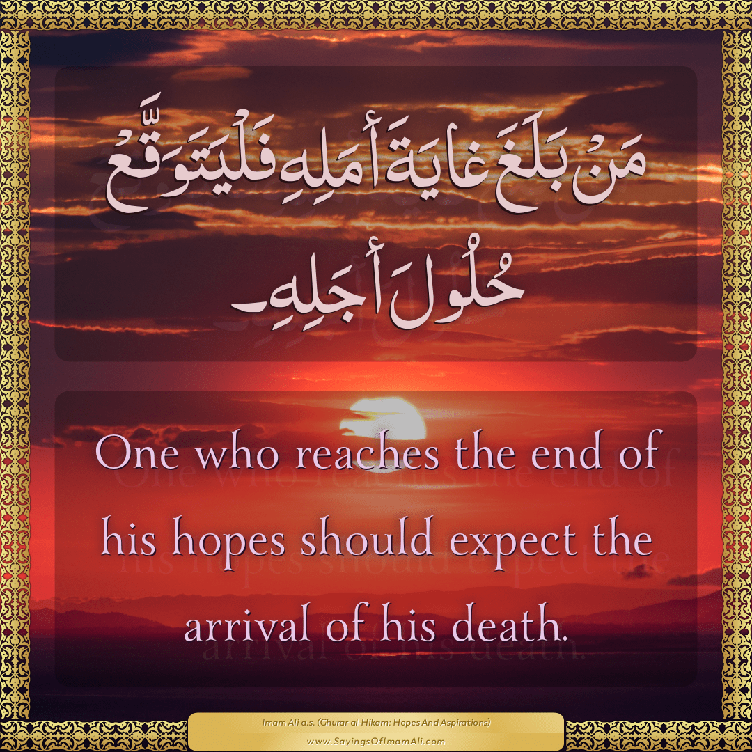 One who reaches the end of his hopes should expect the arrival of his...